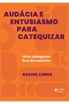 Audácia e entusiasmo para catequizar: Uma catequese fora da caixinha