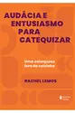 Audácia e entusiasmo para catequizar: Uma catequese fora da caixinha