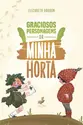 Graciosos personagens da minha horta