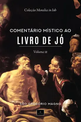 Coleção Moralia in lob - Comentário Místico ao Livro de Jó - Vol. 3
