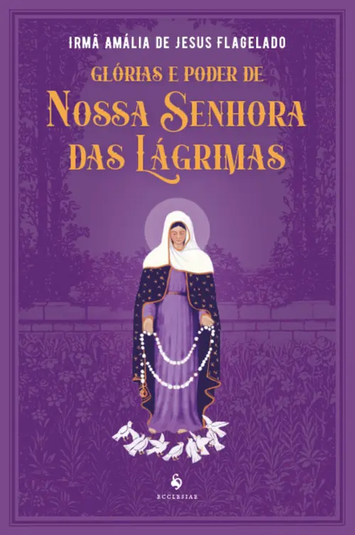 Glórias e poder de Nossa Senhora das Lágrimas
