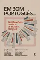 Em bom português...: Reflexões sobre a nossa língua