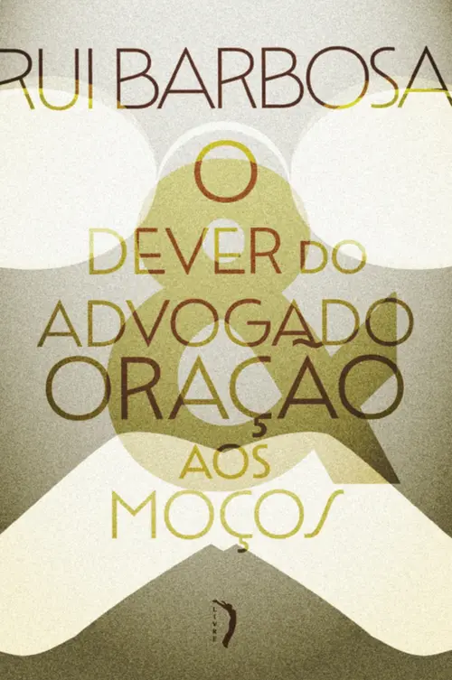 O dever do advogado: Carta a Evaristo de Morais & Oração aos moços