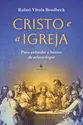 Cristo e a Igreja: Para entender o básico da eclesiologia