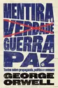 Mentira é verdade, guerra é paz: Textos sobre propaganda, política e censura