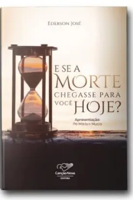 E se a Morte Chegasse pra Você Hoje?