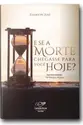 E se a Morte Chegasse pra Você Hoje?