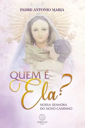 Quem é Ela?: Nossa Senhora do Novo Caminho