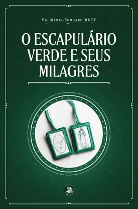 O Escapulário Verde e seus milagres