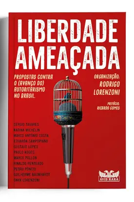 Liberdade ameaçada - Propostas contra o (avanço do) autoritarismo no Brasil: Volume 1