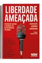 Liberdade ameaçada - Propostas contra o (avanço do) autoritarismo no Brasil: Volume 1