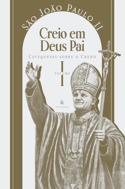Catequeses sobre o Credo, vol. 1: Creio em Deus Pai
