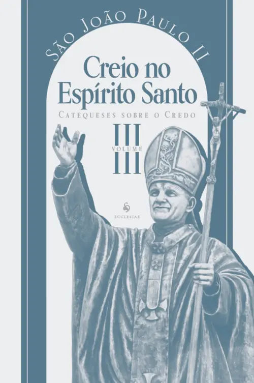 Catequeses sobre o Credo, vol. 3: Creio no espírito santo