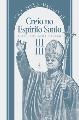 Catequeses sobre o Credo, vol. 3: Creio no espírito santo