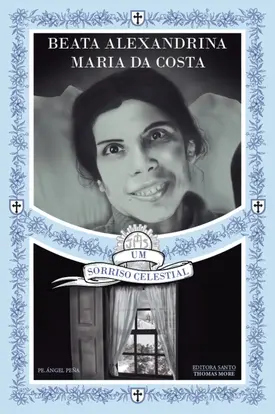 Beata Alexandrina Maria da Costa: Um sorriso celestial