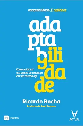 Adaptagilidade: Como se Tornar um Agente de Mudança em um Mundo ágil