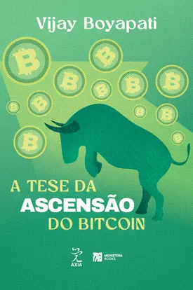 A tese da ascensão do Bitcoin