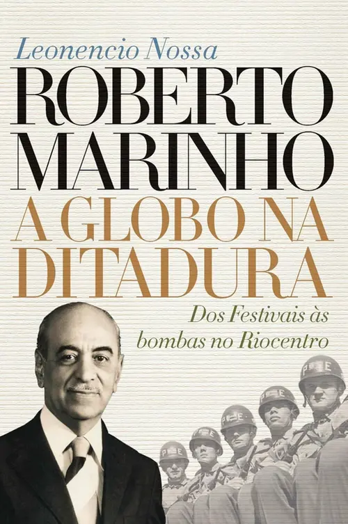 Roberto Marinho: a Globo na ditadura