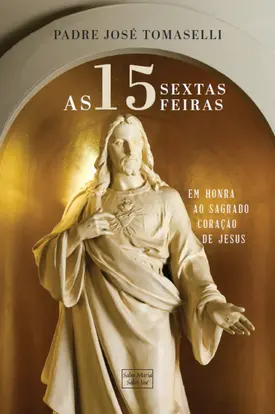 As 15 sextas feiras em honra ao sagrado coração de Jesus