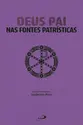 Deus Pai Nas Fontes Patrísticas
