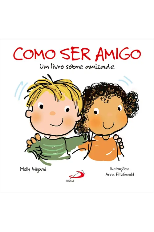 Como ser amigo - Um livro sobre amizade