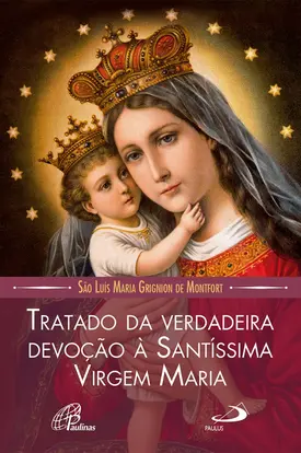 Tratado da Verdadeira Devoção à Santíssima Virgem Maria