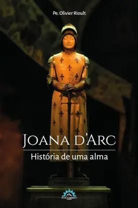 Joana d'Arc - história de uma alma