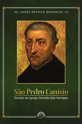 São Pedro Canísio - Doutor da Igreja, Martelo dos Hereges