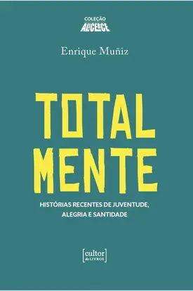 Totalmente: Histórias Recentes da Juventude, Alegria e Santidade