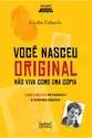 Você Nasceu Original: Não Viva Como uma Cópia
