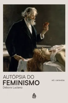 Autópsia do Feminismo