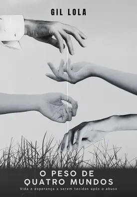 O peso de quatro mundos - Vida e esperança a serem tecídas após o abuso