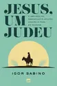 Jesus, um judeu: O absurdo do preconceito cristão contra o povo do Messias