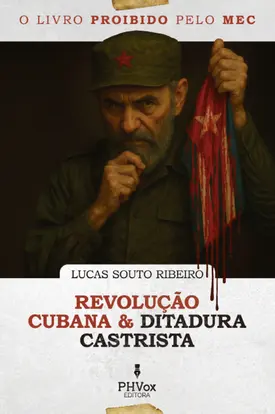 O livro proibido pelo MEC: Revolução cubana e ditadura castrista