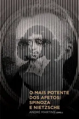 O mais potente dos afetos - Spinoza e Nietzsche
