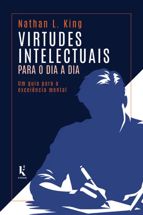 Virtudes intelectuais para o dia a dia: Um guia para a excelência mental