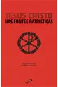 Jesus Cristo nas Fontes Patrísticas