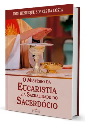 O Mistério da Eucaristia e a Sacralidade do Sacerdócio