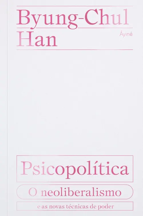 Psicopolítica: O neoliberalismo e as novas técnicas de poder