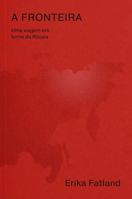 A fronteira: Uma viagem em torno da Rússia