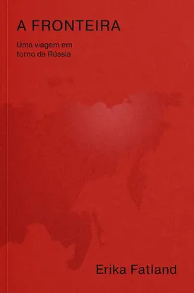 A fronteira: Uma viagem em torno da Rússia
