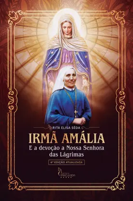 Irmã Amália e a Devoção a Nossa Senhora das Lágrimas (6 edição)