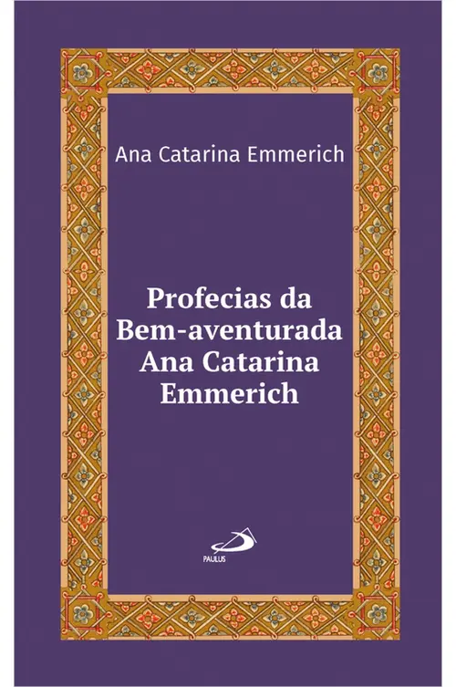 Profecias da Bem-Aventurada Ana Catarina Emmerich