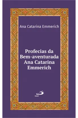 Profecias da Bem-Aventurada Ana Catarina Emmerich