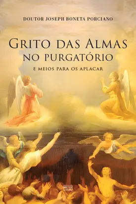 Grito das almas no purgatório: e meios de os aplacar