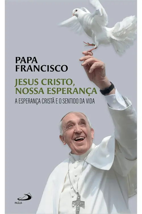 Jesus Cristo Nossa Esperança - A Esperança Cristã e o Sentido da Vida
