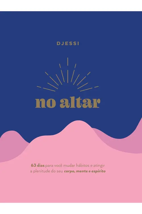 No altar – Um devocional prático de 63 dias para atingir a plenitude de seu corpo, mente e espírito