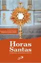 Horas Santas - Roteiros para Adorações Eucarísticas