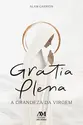 Gratia Plena - A grandeza da virgem