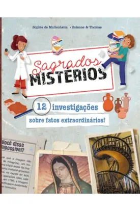 Sagrados Mistérios - 12 investigações sobre fatos extraordinários!